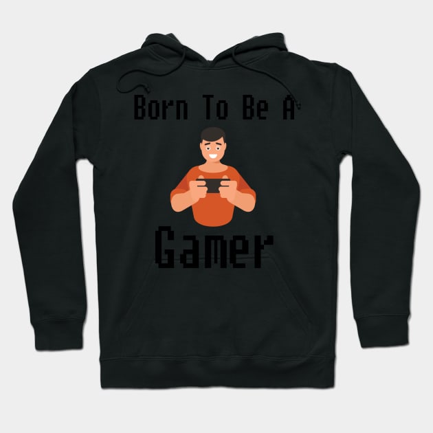 Born To Be A Gamer Hoodie by bougieFire